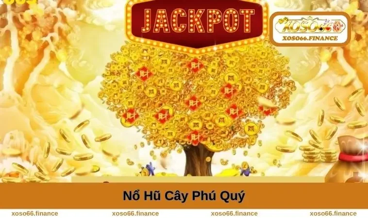 Nổ Hũ Cây Phú Quý - Cách Chơi Và Chiến Lược Trúng Thưởng Lớn 1 no-hu-cay-phu-quy